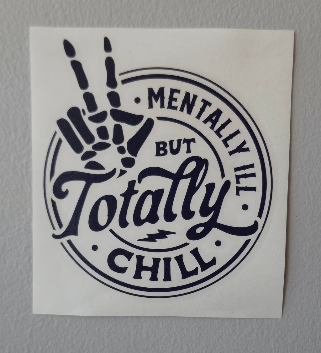 Mentally Ill but Totally Chill Die Cut Vinyl Decal