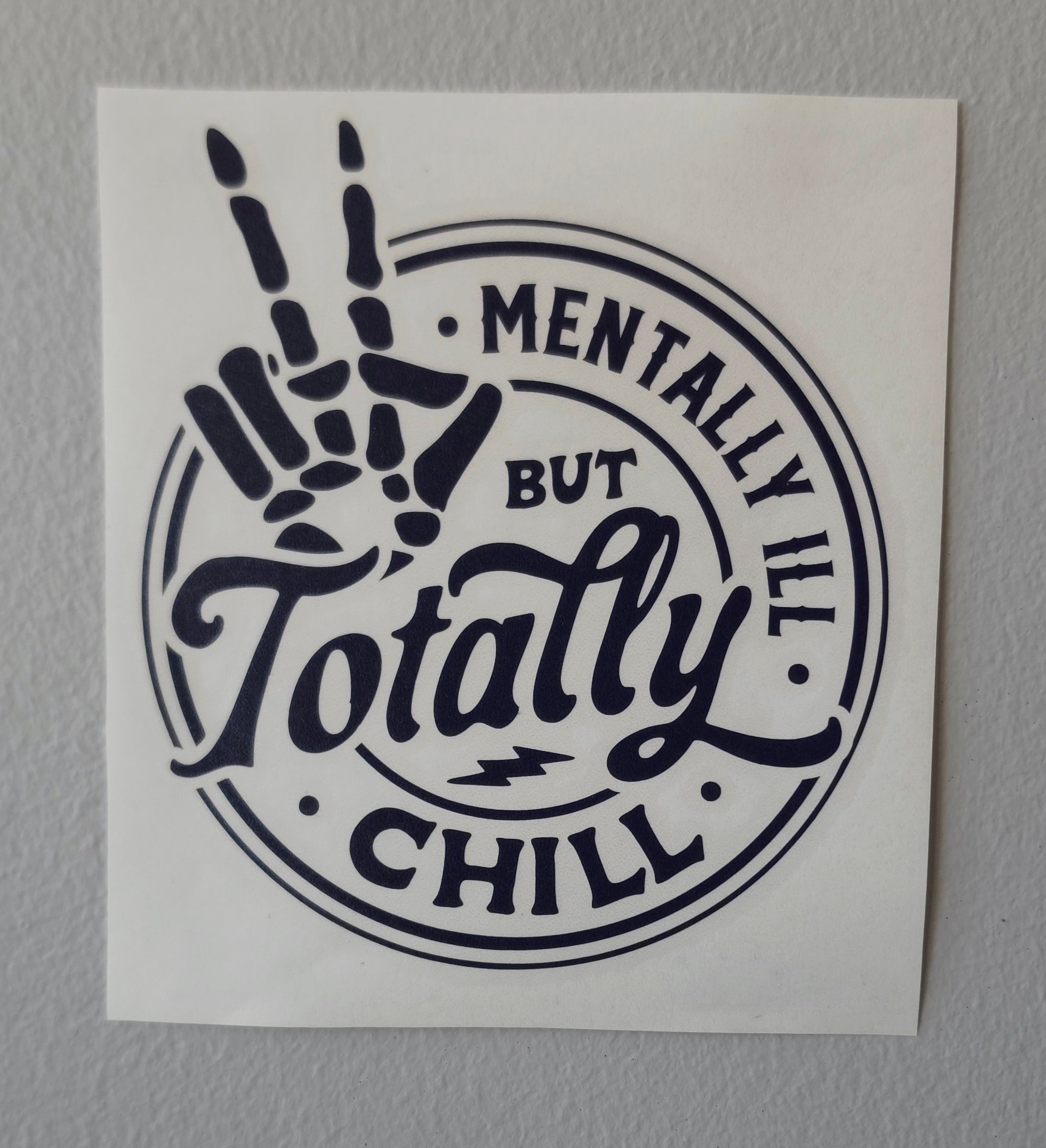 Mentally Ill but Totally Chill Die Cut Vinyl Decal
