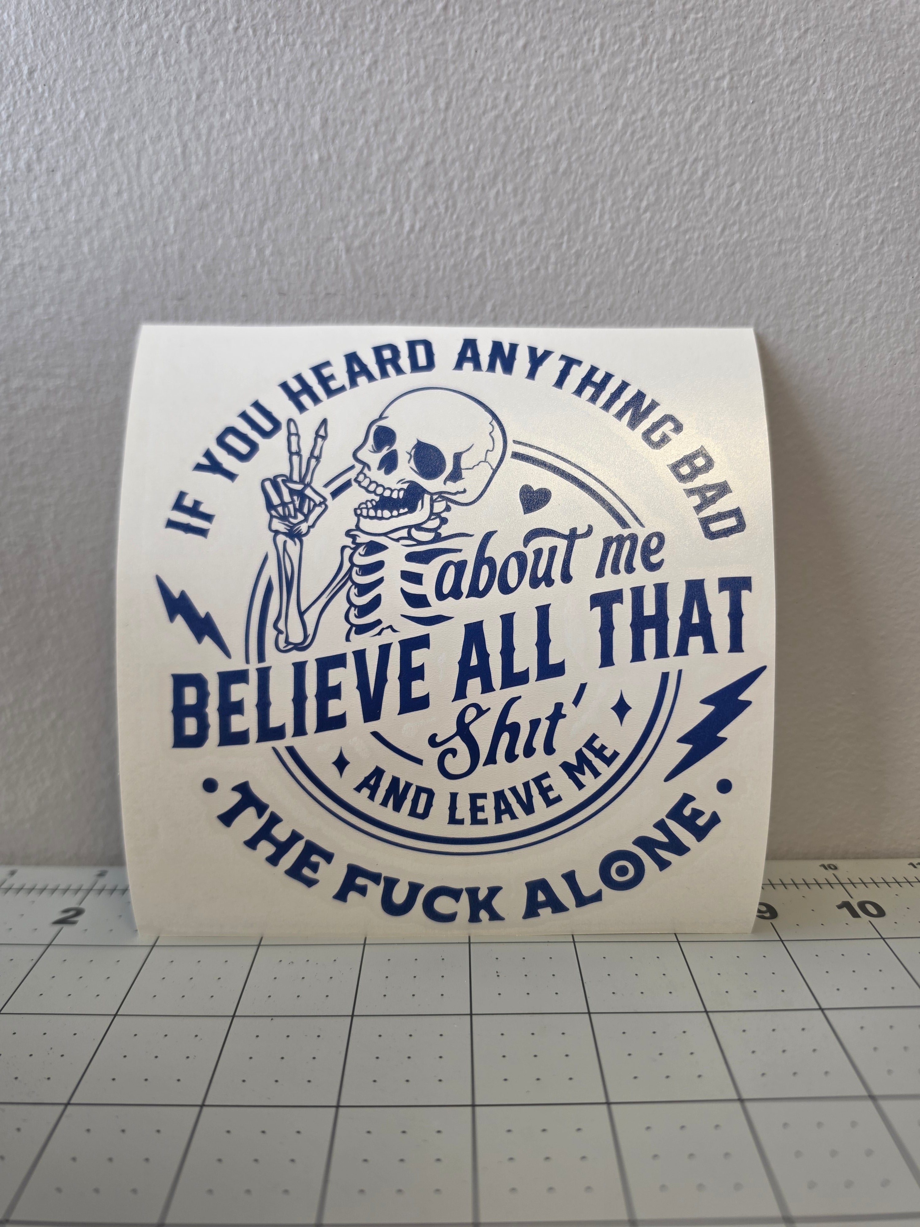 If You Heard About Me Believe that Shit Skeleton Die Cut Decal