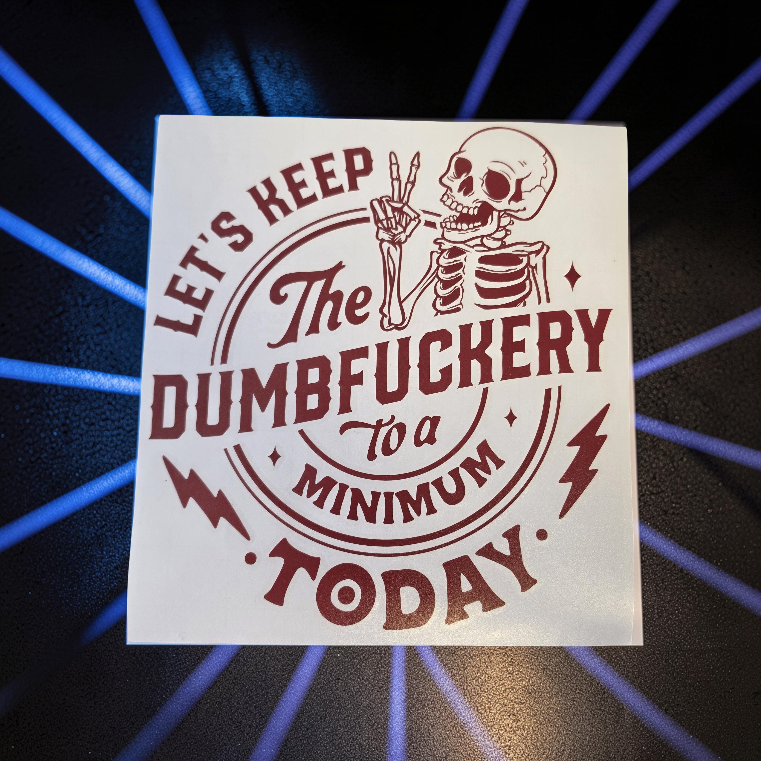 Let's Keep the Dumbfuckery to a Minimum Decal