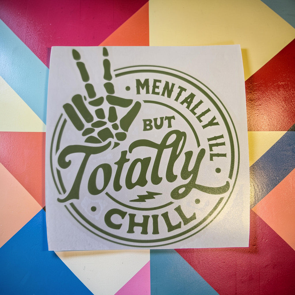 Mentally Ill but Totally Chill Die Cut Vinyl Decal