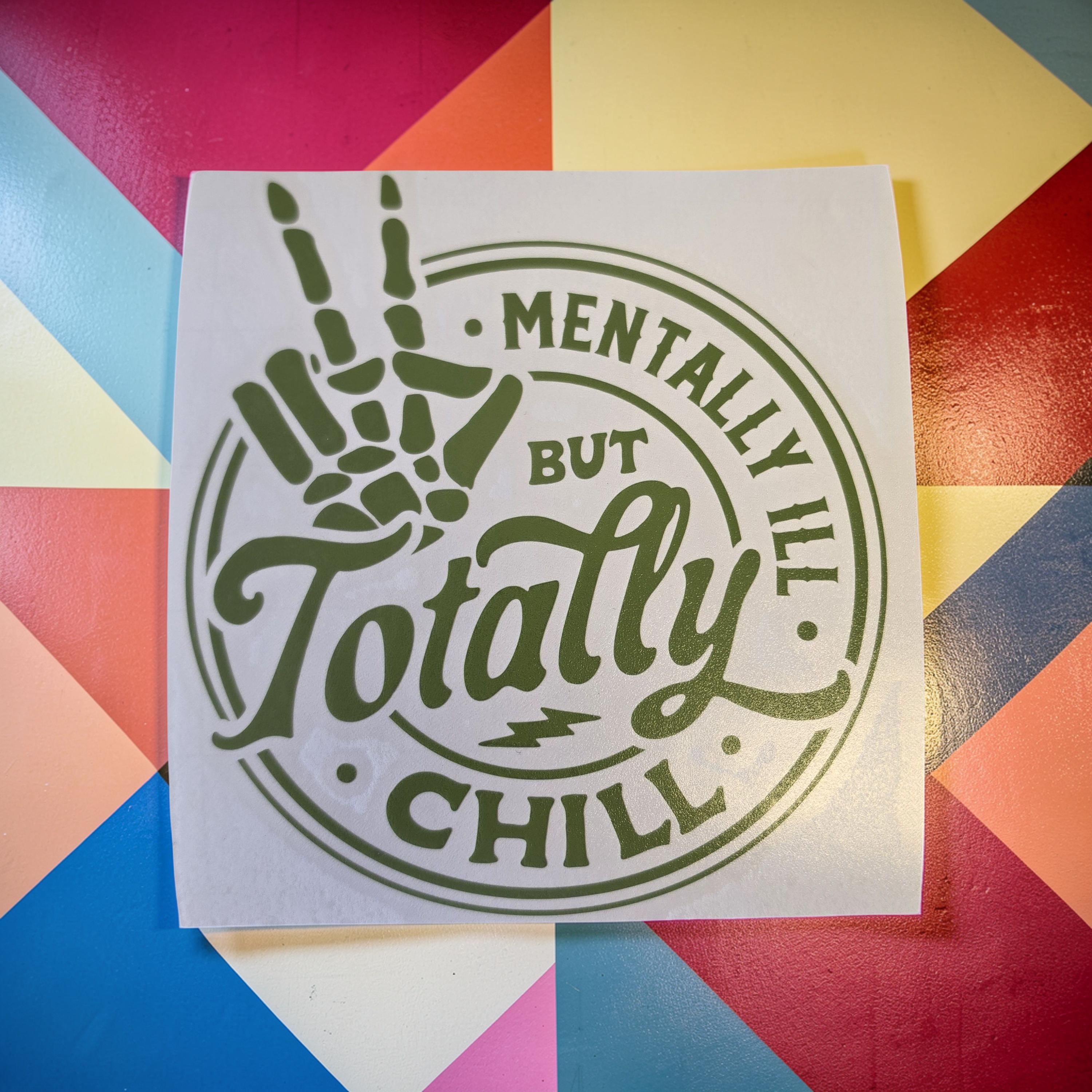 Mentally Ill but Totally Chill Die Cut Vinyl Decal